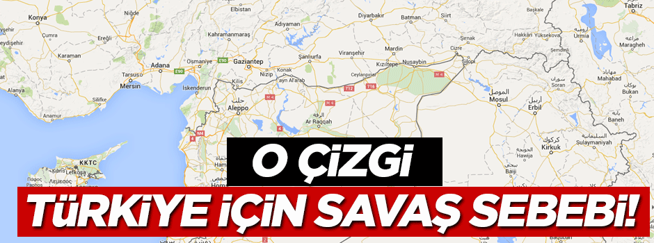 'Musul-Halep çizgisi, savaş nedenidir'