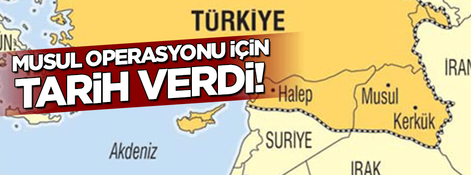 Musul operasyonu için tarih verdi