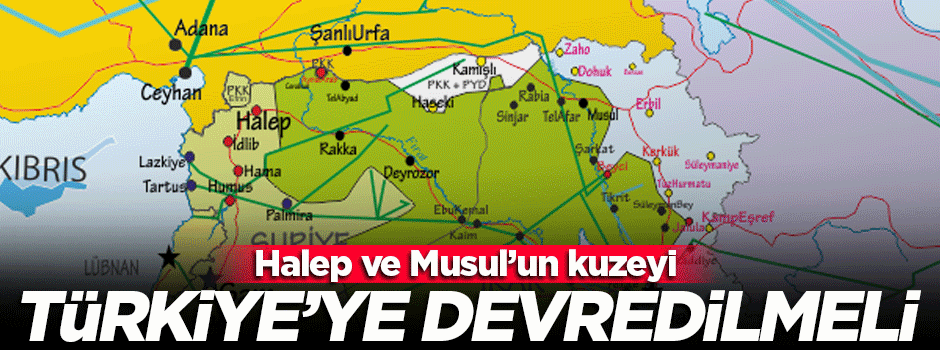 'Musul ve Halep’in kuzeyi Türkiye’ye devredilmeli'