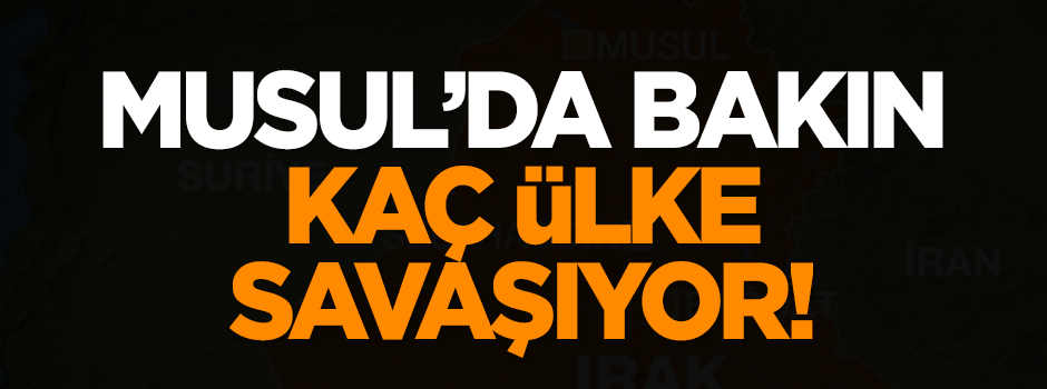 Musul'da bakın kaç ülke savaşıyor!