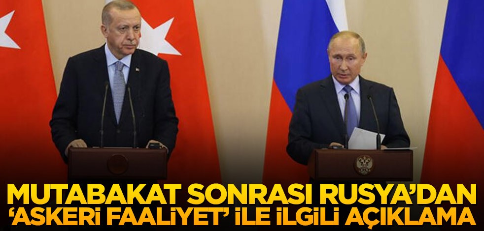 Mutabakat sonrası Rusya’dan ‘askeri faaliyet’ açıklaması!