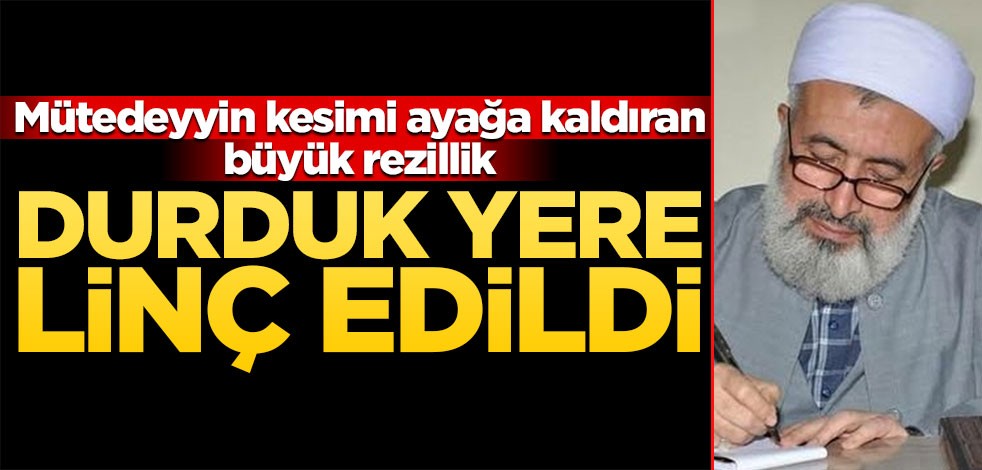 Mütedeyyin kesimi ayağa kaldıran büyük rezillik! Durduk yere linç edildi