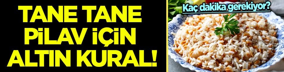 Mutfak alev alev yanacak: Mükemmel tane tane pilav için altın kural!