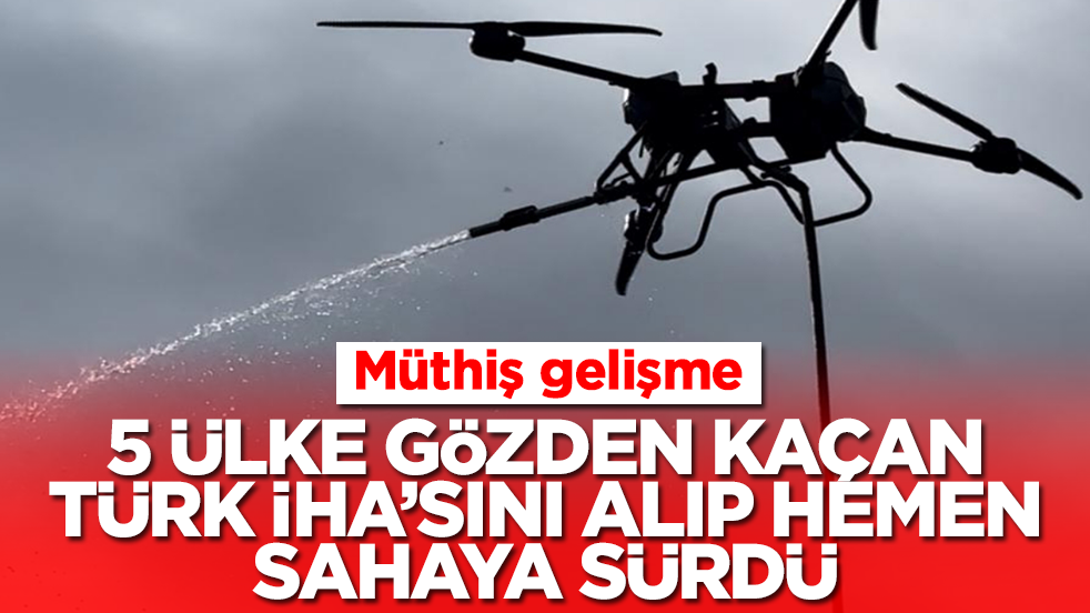 Müthiş gelişme: Beş ülke gözden kaçan Türk İHA'sını alıp hemen sahaya sürdü