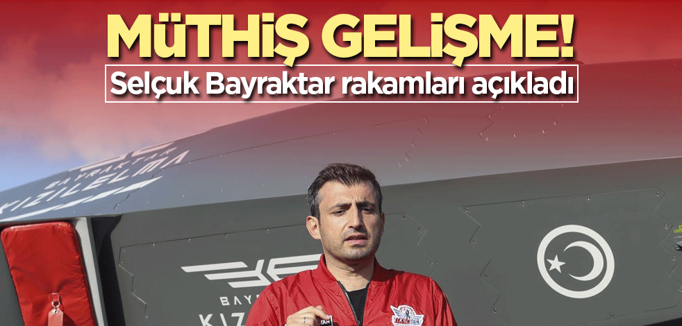 Müthiş gelişme! Selçuk Bayraktar rakamları açıkladı