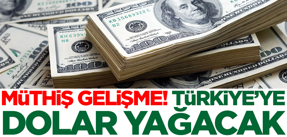 Müthiş gelişme! Türkiye'ye dolar yağacak, tarih verildi
