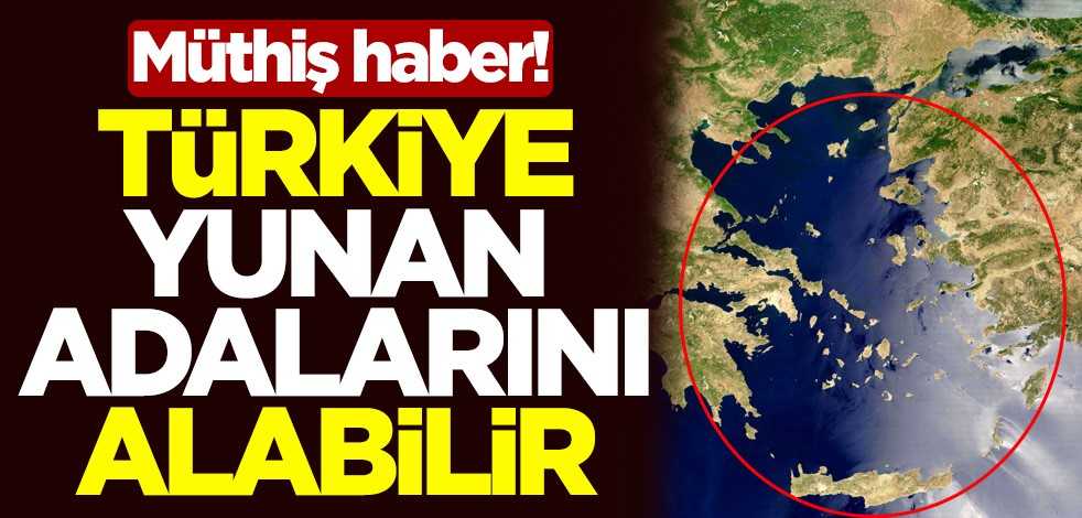 Müthiş haber! Türkiye, Yunan adalarını alabilir