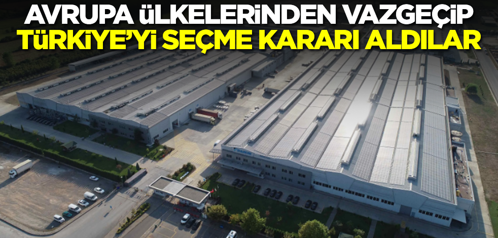 Müthiş haber verildi! Avrupa ülkelerinden vazgeçip Türkiye'yi seçtiler... Şirket satın alıp tesis kuracaklar