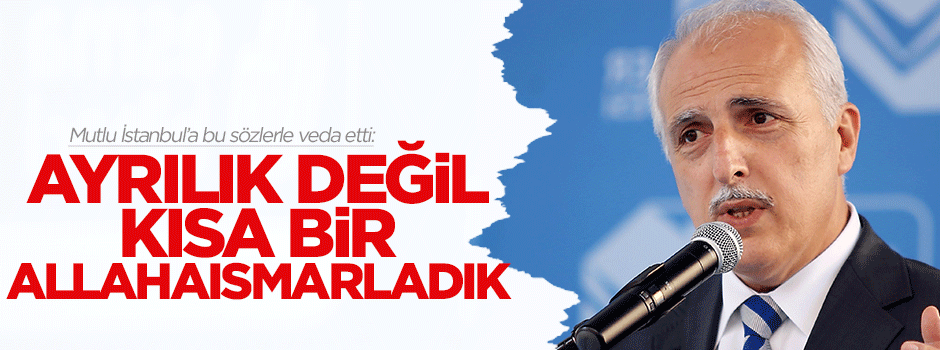 Mutlu: Ayrılık değil kısa bir Allahaısmarladık