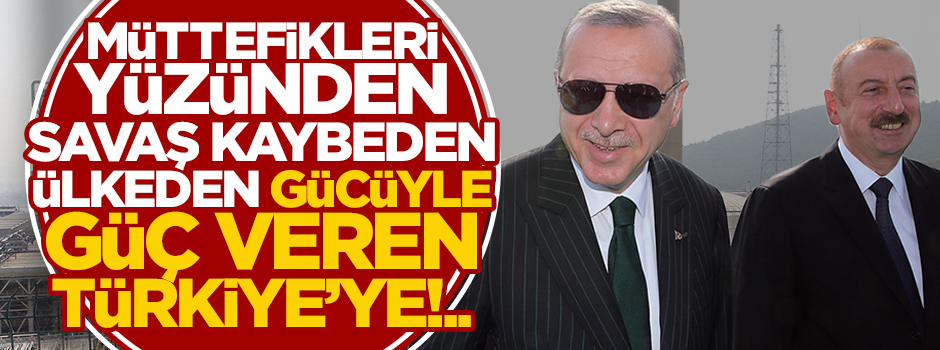 Müttefikleri yüzünden savaş kaybeden ülkeden, "gücüyle güç veren" Türkiye’ye!..