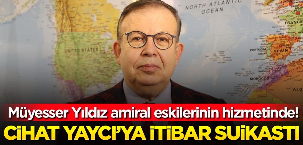Müyesser Yıldız darbe heveslisi amiral eskilerinin hizmetinde! Cihat Yaycı'ya itibar suikastı