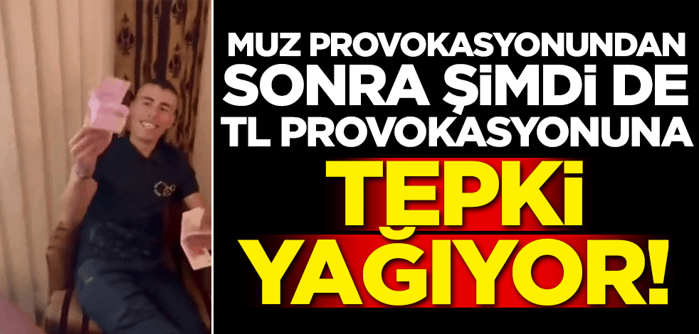 Muz provokasyonundan sonra şimdi de TL provokasyonuna tepki yağıyor