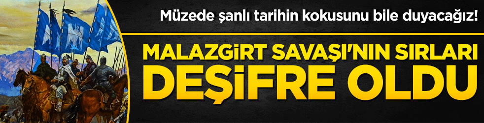 Müzede şanlı tarihin kokusunu bile duyacağız! Malazgirt Savaşı'nın sırları deşifre oldu!