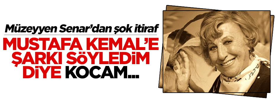 Müzeyyen Senar'dan şok Mustafa Kemal itirafı