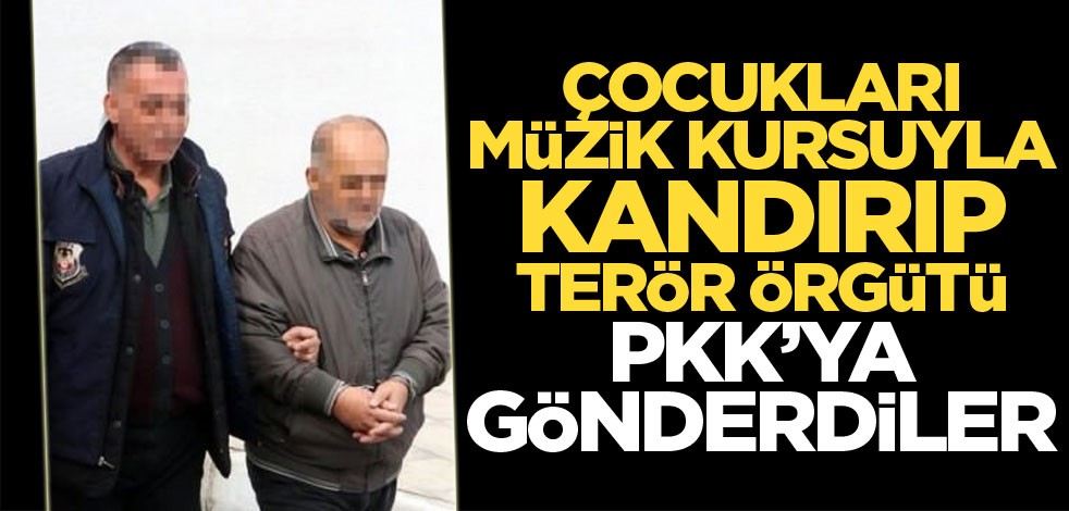 Müzik kursuyla kandırıp çocukları terör örgütü PKK'ya gönderdiler