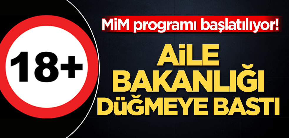 'Muzır İçerikle Mücadele Programı' başlatılıyor! Aile Bakanlığı düğmeye bastı