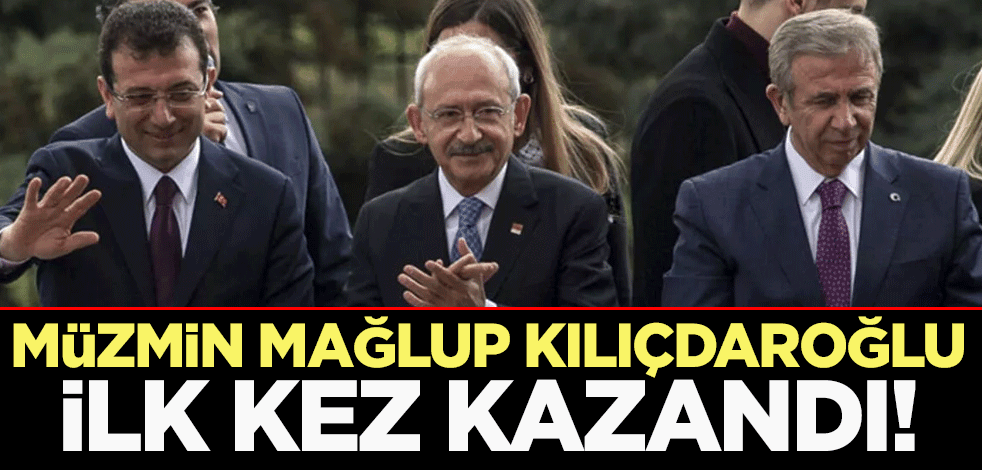 Müzmin mağlup Kılıçdaroğlu ilk kez kazandı!