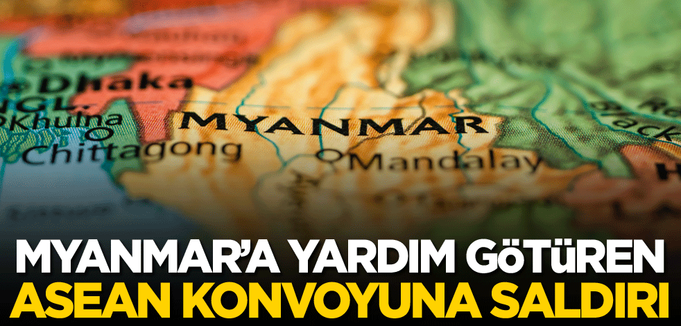 Myanmar'a yardım götüren ASEAN konvoyuna saldırı