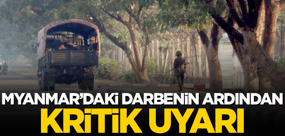 Myanmar'daki darbenin ardından kritik uyarı!
