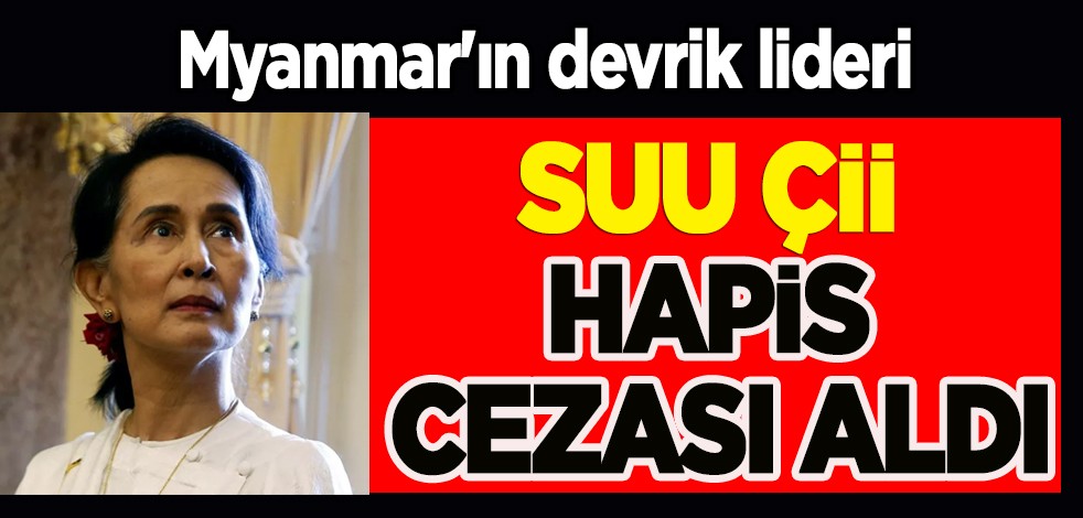 Myanmar'ın devrik lideri Suu Çii'ye, 4 yolsuzluk davasından hapis cezası verildi!