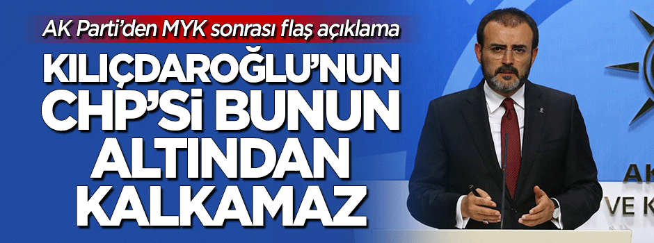 MYK sonrası flaş açıklama: Kılıçdaroğlu'nun CHP'si bu vebalin altından kalkamaz