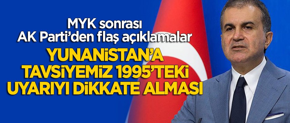 MYK sonrası Ömer Çelik'ten önemli açıklamalar: Yunanistan'a tavsiyemiz...