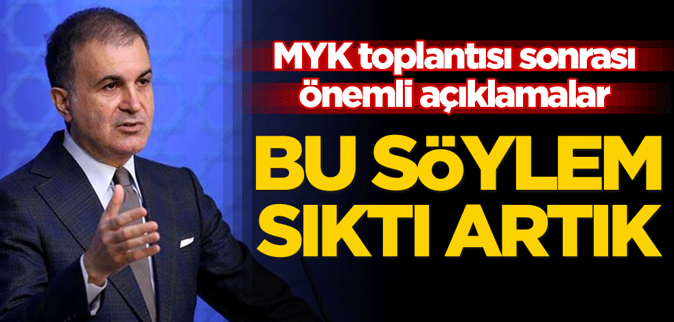 MYK Toplantısı sonrası AK Parti'den önemli açıklamalar! "Bu söylem artık sıktı"