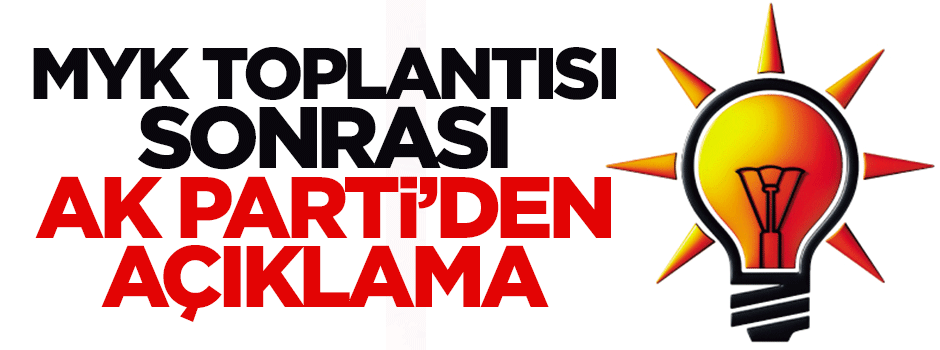 MYK toplantısı sonrası AK Parti'den açıklama