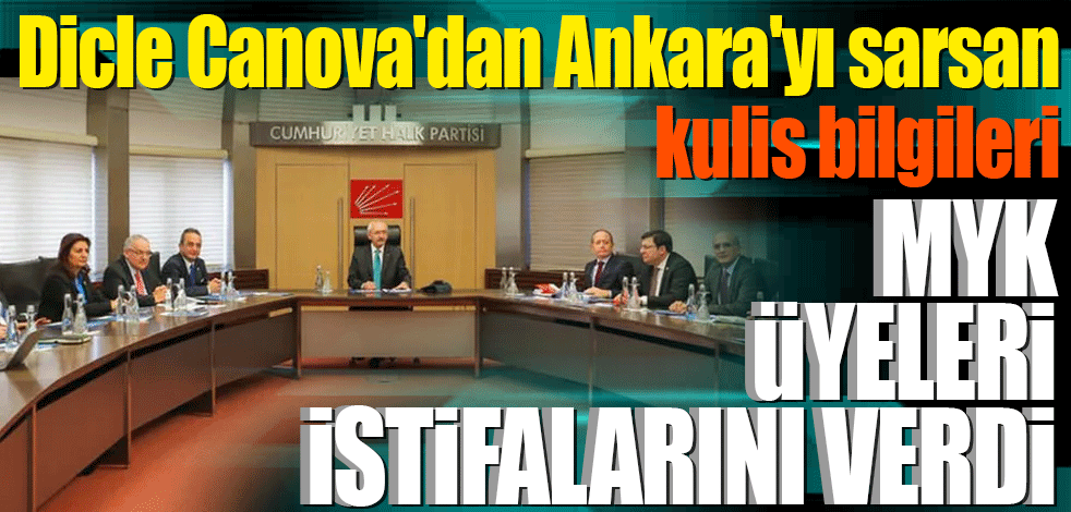 'MYK üyeleri istifalarını verdi' Dicle Canova'dan Ankara'yı sarsan kulis bilgileri