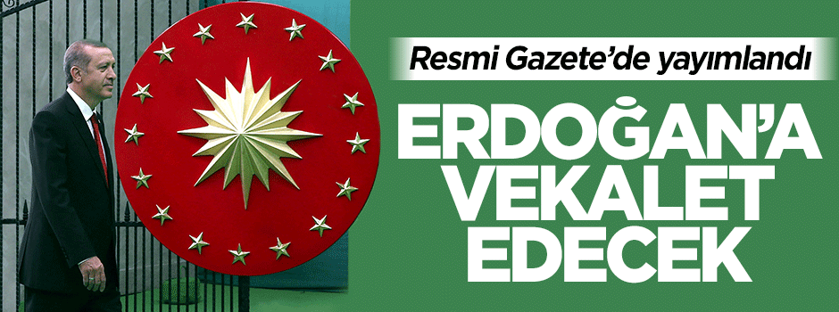 Naci Bostancı Cumhurbaşkanı Erdoğan'a vekalet edecek
