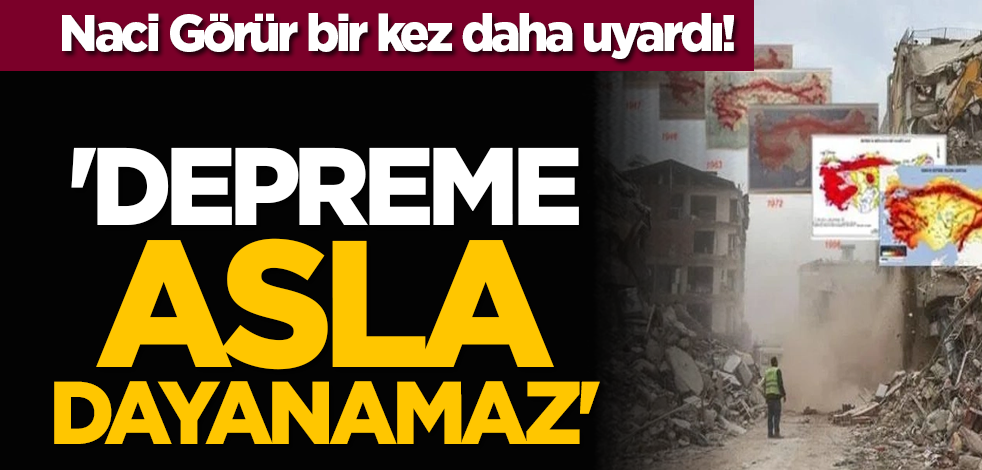 Naci Görür bir kez daha uyardı! 'Depreme dayanamaz'