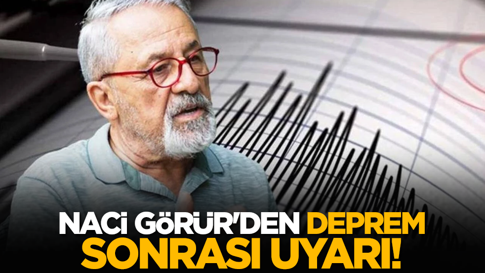 Naci Görür'den deprem sonrası uyarı!
