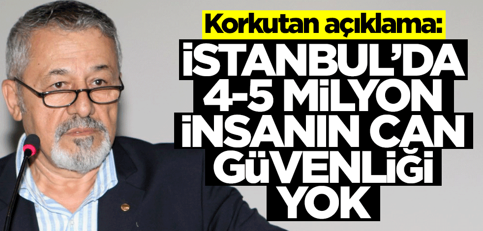 Naci Görür'den korkutan açıklama: İstanbul’da 4-5 milyon insanın can güvenliği yok