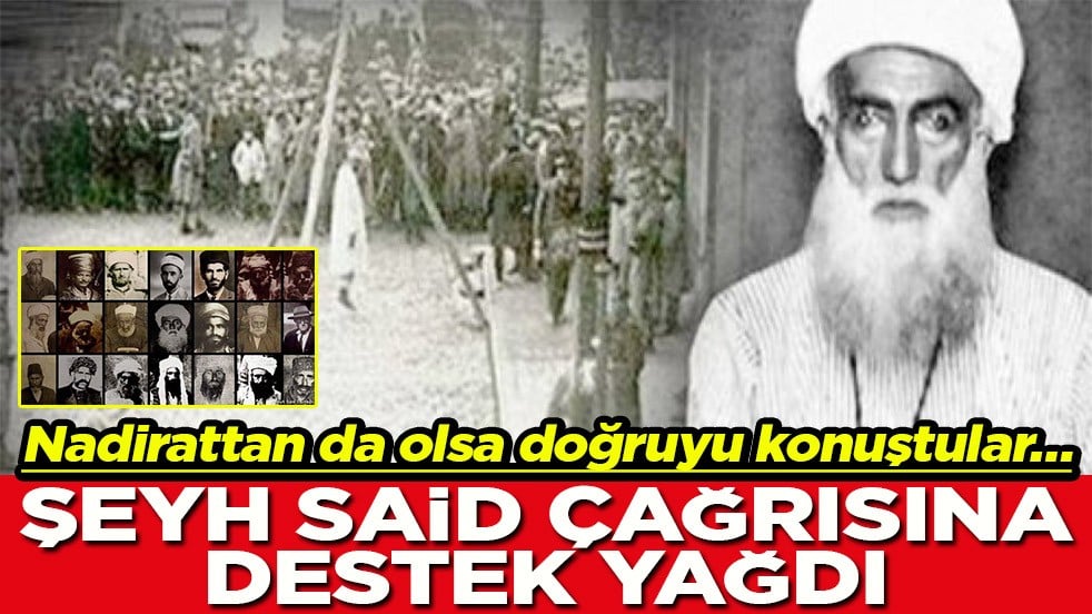Nadirattan da olsa doğruyu konuştular… Şeyh Said çağrısına destek yağdı