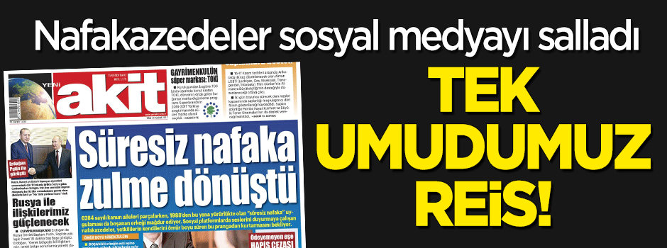 Nafakazedeler sosyal medyayı salladı: Tek umudumuz Erdoğan!
