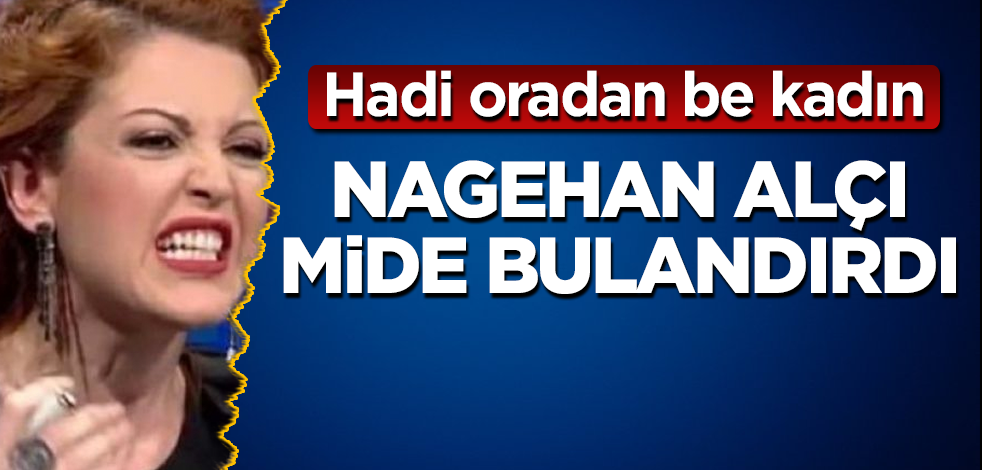 Nagehan Alçı, mide bulandırdı! Hadi oradan be kadın