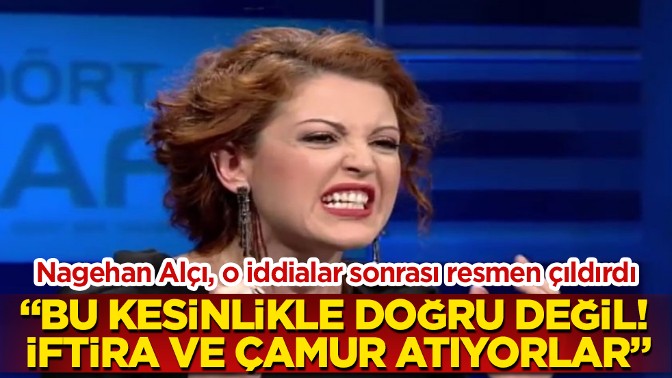 Nagehan Alçı, o iddialar sonrası resmen çıldırdı: Bu kesinlikle doğru değil! İftira ve çamur atıyorlar