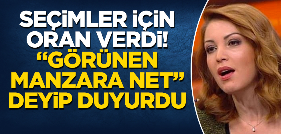 Nagehan Alçı, seçimler için oran verdi! "Görünen manzara net" deyip duyurdu