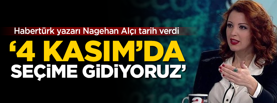 Nagehan Alçı tarih verdi: 4 Kasım'da seçime gidiyoruz