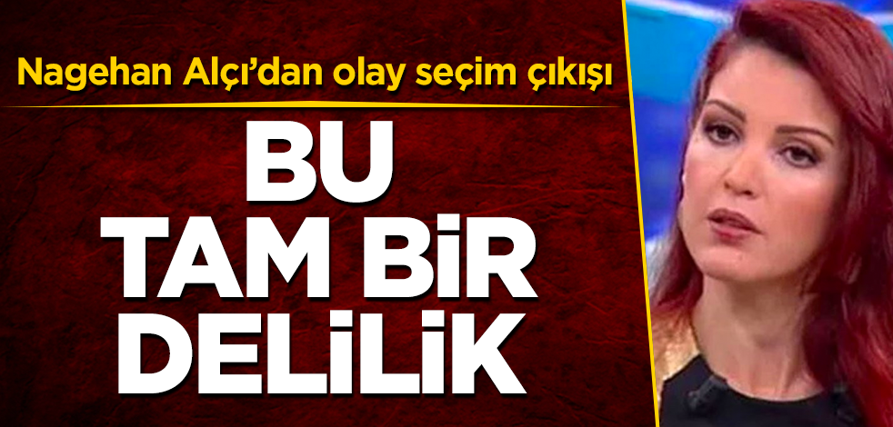 Nagehan Alçı'dan olay seçim çıkışı! Bu tam bir delilik