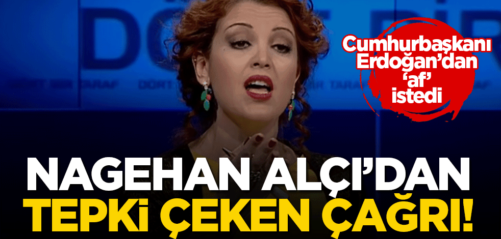 Nagehan Alçı'nın Cumhurbaşkanı Erdoğan'a yaptığı çağrı tepki çekti! Darbeci generallerin affını istedi