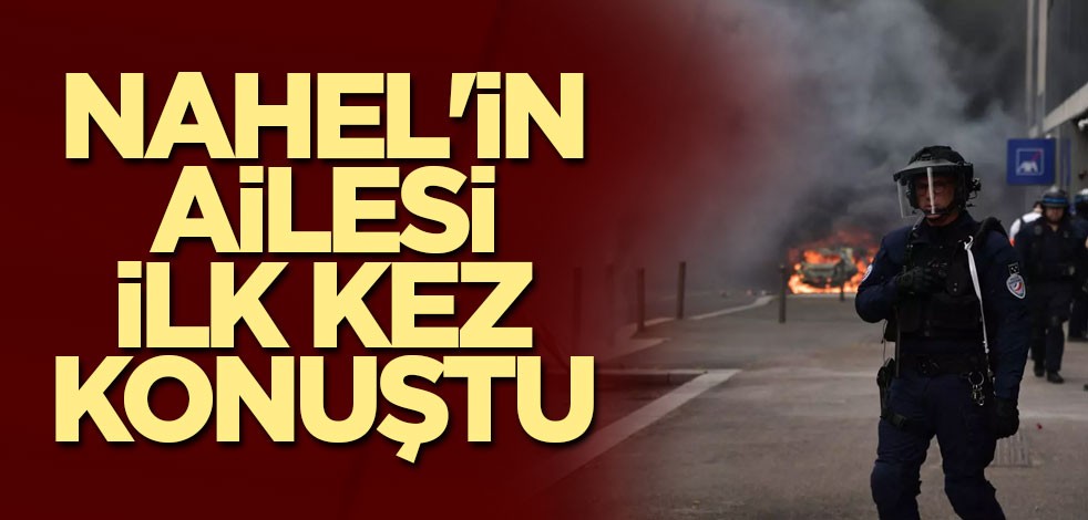 Nahel'in ailesi ilk kez konuştu
