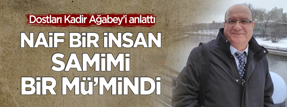 Naif bir insan samimi bir mü’mindi