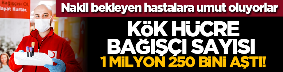 Nakil bekleyen hastalara umut oluyorlar: Kök hücre bağışçı sayısı 1 milyon 250 bini aştı!