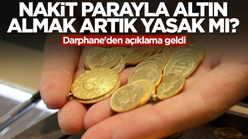 Nakit parayla altın almak artık yasak mı? Darphane'den açıklama geldi