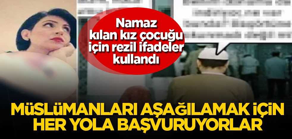 Namaz kılan kız çocuğu için rezil ifadeler