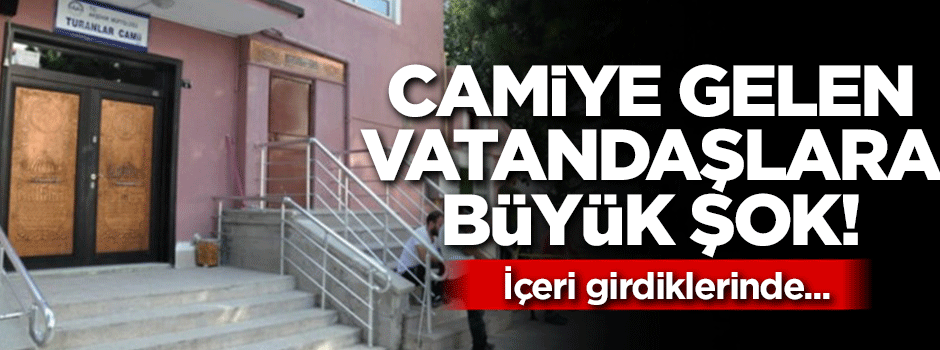 Namaz kılmak için camiye gelen vatandaşlara büyük şok!