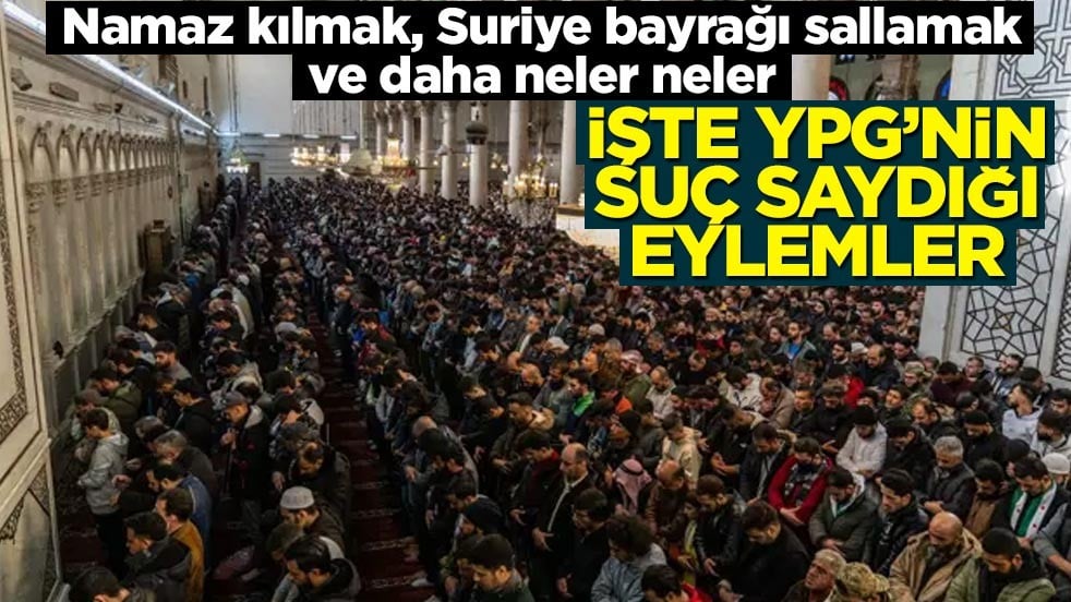 Namaz kılmak, Suriye bayrağı sallamak ve daha neler neler! İşte YPG’nin suç saydığı eylemler