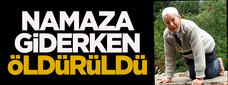 Namaza giderken öldürüldü