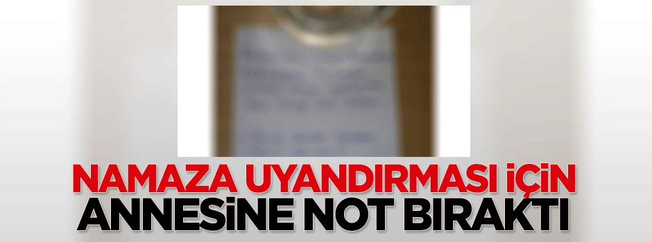 Namaza uyandırması için annesine not bırakan çocuk